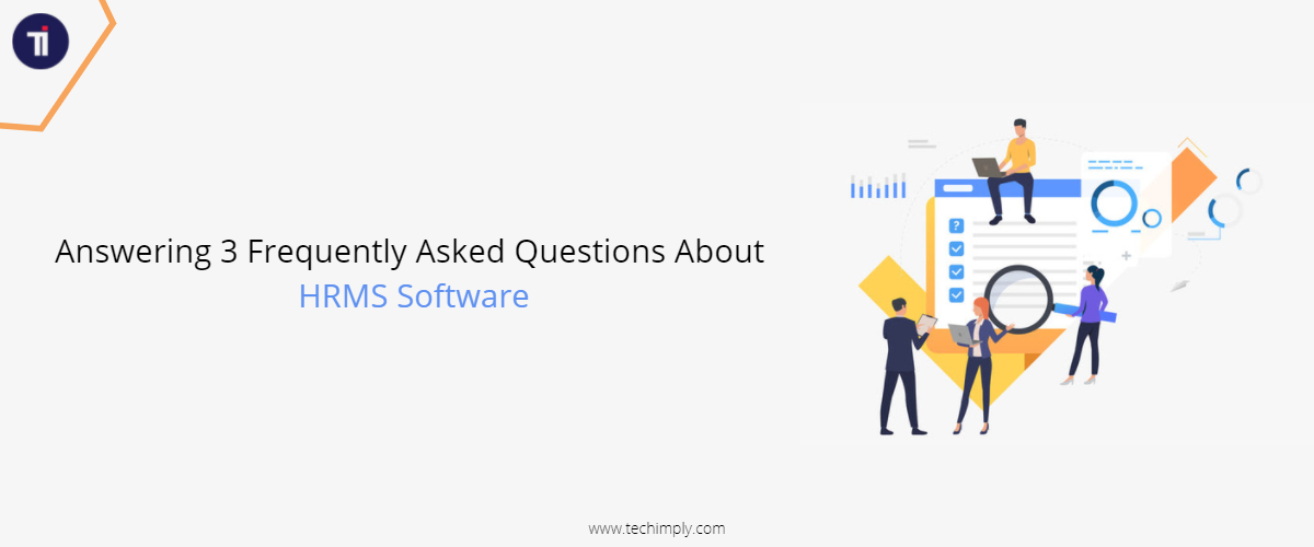 Answering 3 Frequently Asked Questions About HRMS 